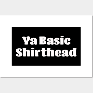 Ya Basic, Shirthead Posters and Art